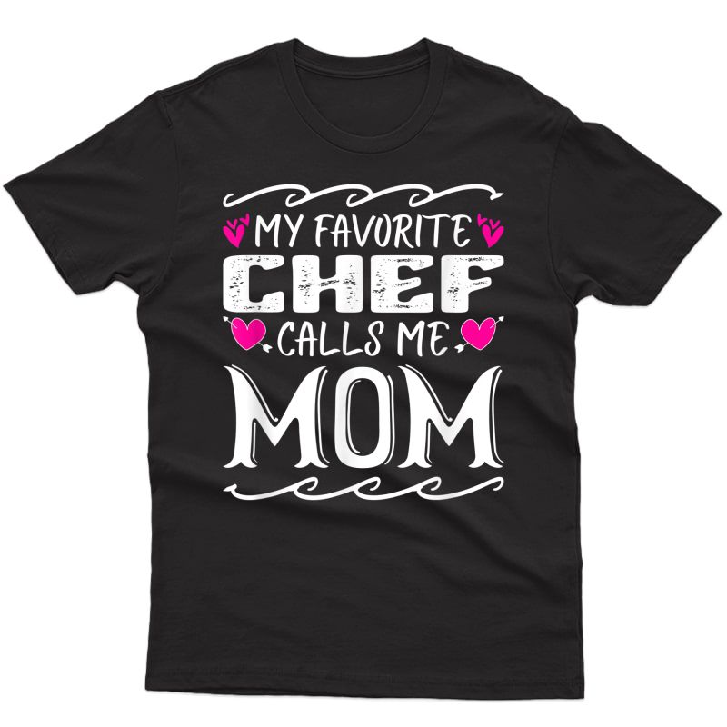 My Favorite Chef Calls Me Mom Funny Cooking Mothers Day Gift T-shirt