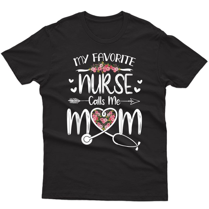 My Favorite Nurse Calls Me Mom Cute Flowers Mothers Day T-shirt