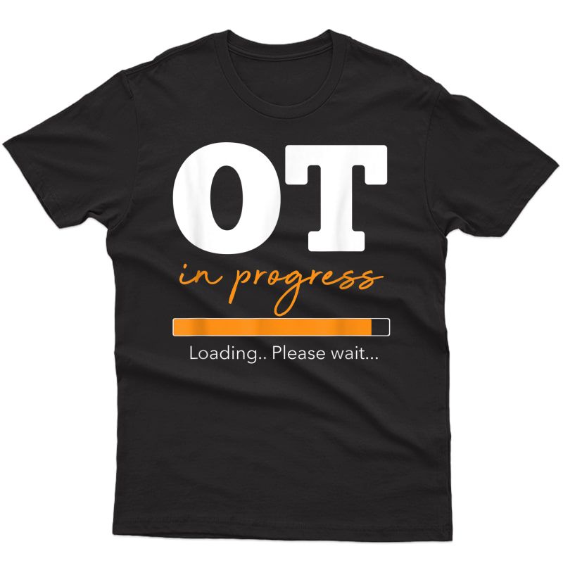 Ot In Progress T-shirt Occupational Therapist Student Gift