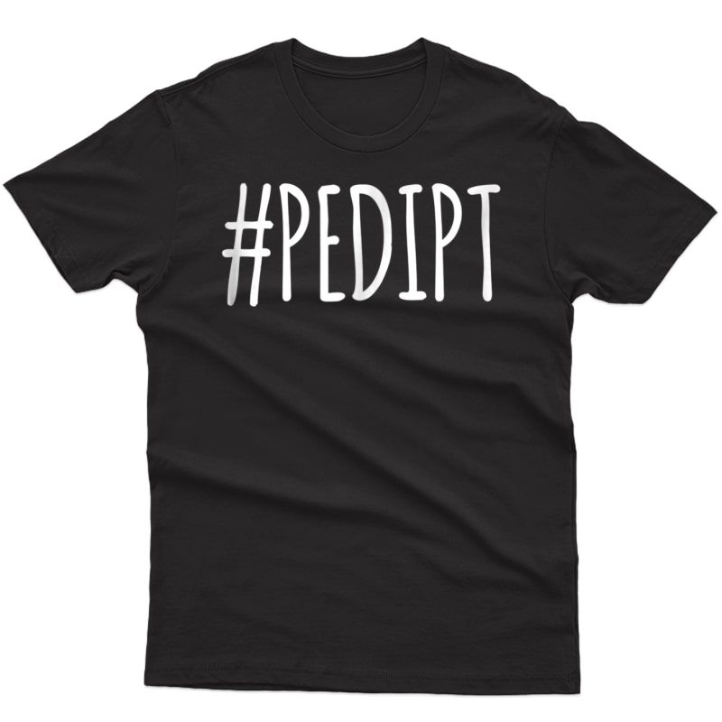 Pediatric Physical Therapist T-shirt #pedipt