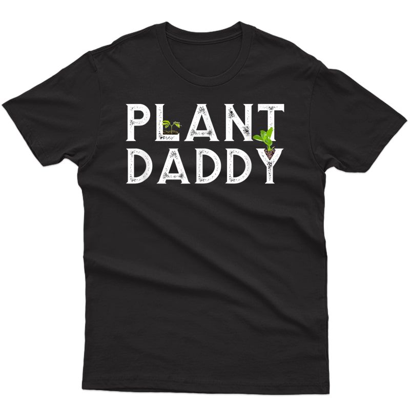 Plant Daddy Funny Landscaping, Gardening, Or Mowing T-shirt