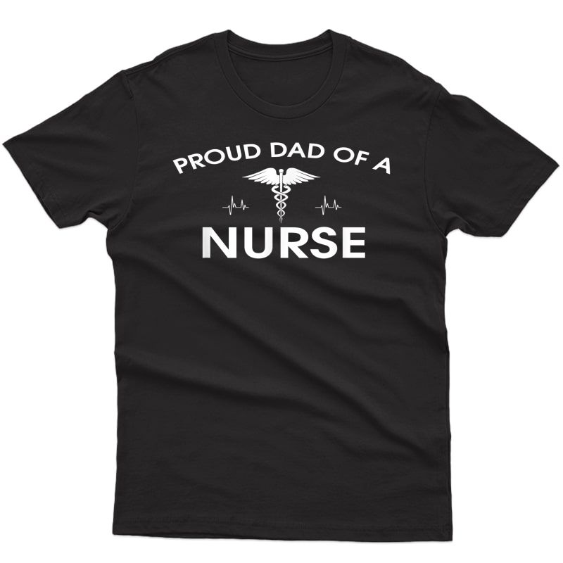 Proud Dad Of A Nurse Father's Day Shirt For Dad