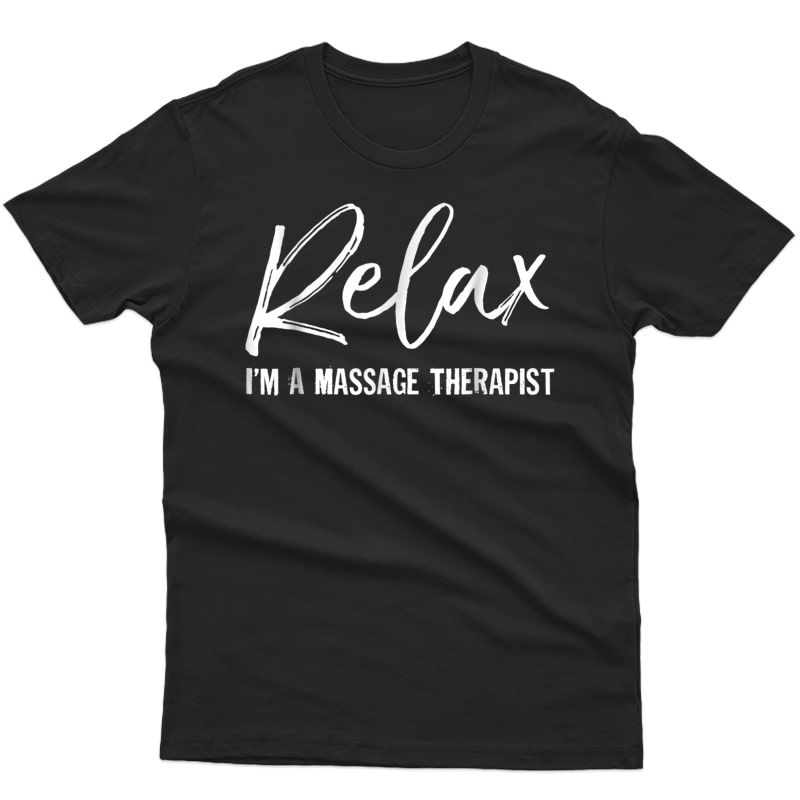 Relax I'm A Massage Therapist T-shirt Massage Lover Gift