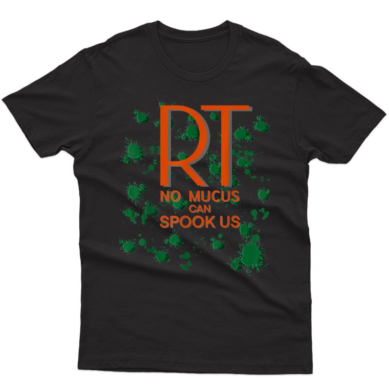 Rt No Mucus Can Spook Us Halloween Respiratory Therapist T-shirt