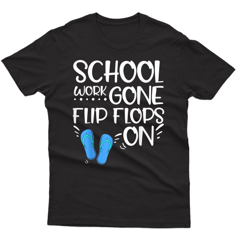 School Is Gone Flip Flops On Funny Tea Summer Vacation T-shirt