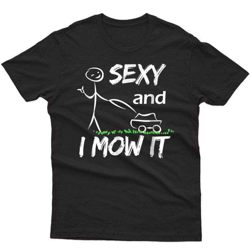 Sexy And I Mow It Lawn Mowing Shirt Gardening Dad Funny