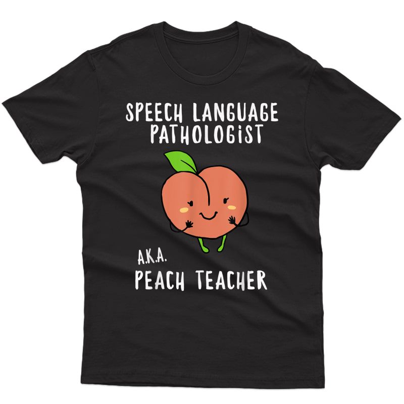  Shirt Speech Language Pathologist A.k.a.peach Tea T-shirt