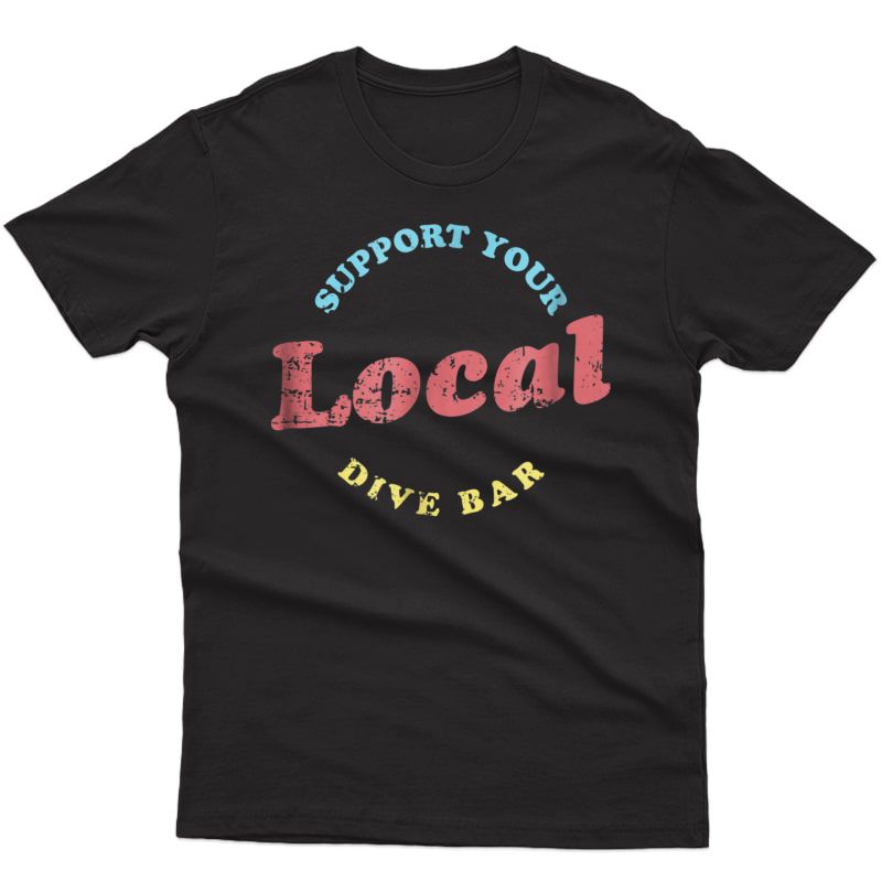 Support Your Local Dive Bar Tee Local Bartender T-shirt