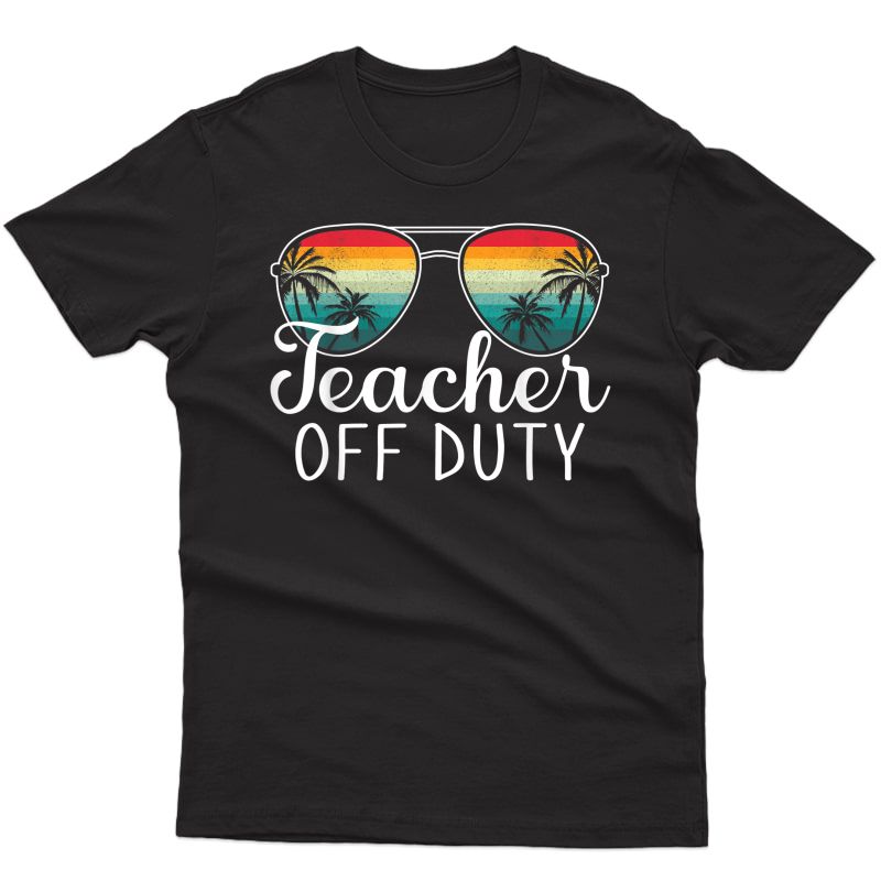 Tea Off Duty Last Day Of School Tea Summer T-shirt