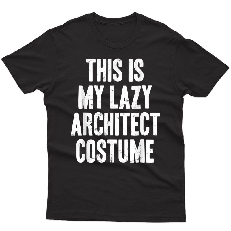 This Is My Lazy Architect Costume Halloween Gift T-shirt