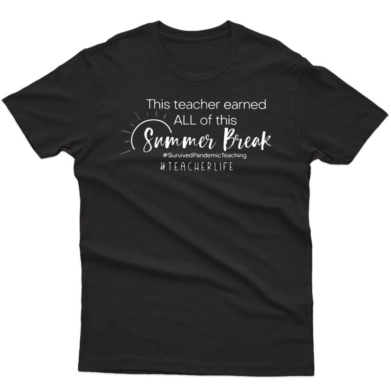 This Tea Earned All Of This Summer Break Tea Life T-shirt