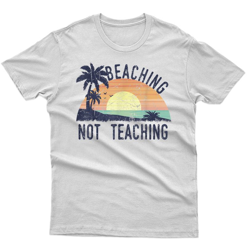 Vintage Beaching Not Teaching T-shirt, Cool Tea Gift