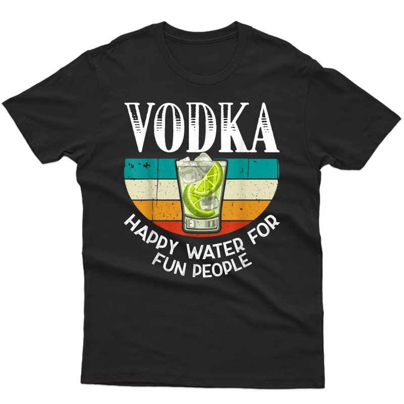Vodka Happy Water For Fun People - Alcohol Retro Vintage T-shirt