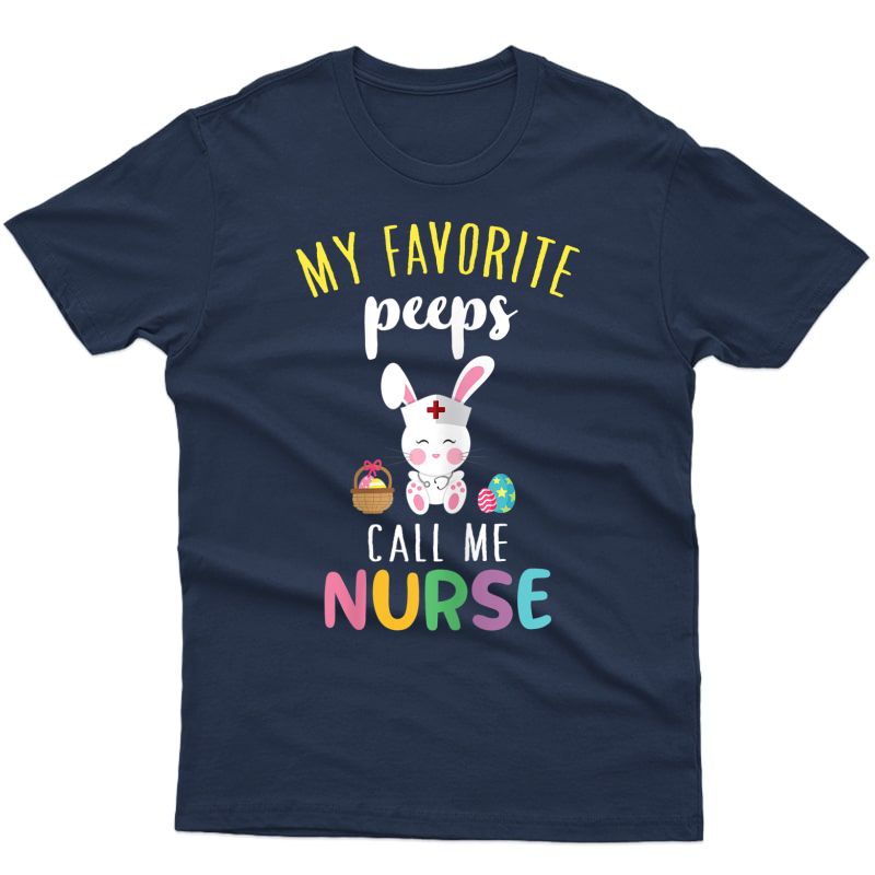  My Favorite Peeps Call Me Nurse T Shirt Bunny Egg Hunt Cute T-shirt