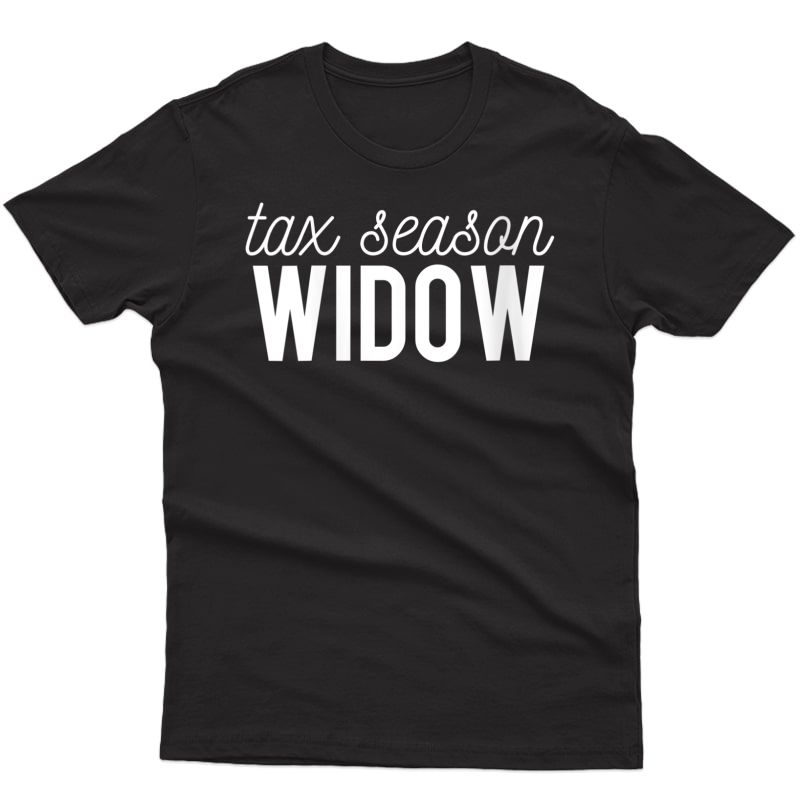  Tax Season Widow Bookkeeper Accountant Funny Gift T-shirt