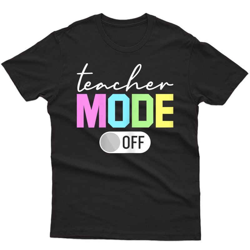  Tea Mode Off Shirt End Of The Year Hello Summer Funny T-shirt