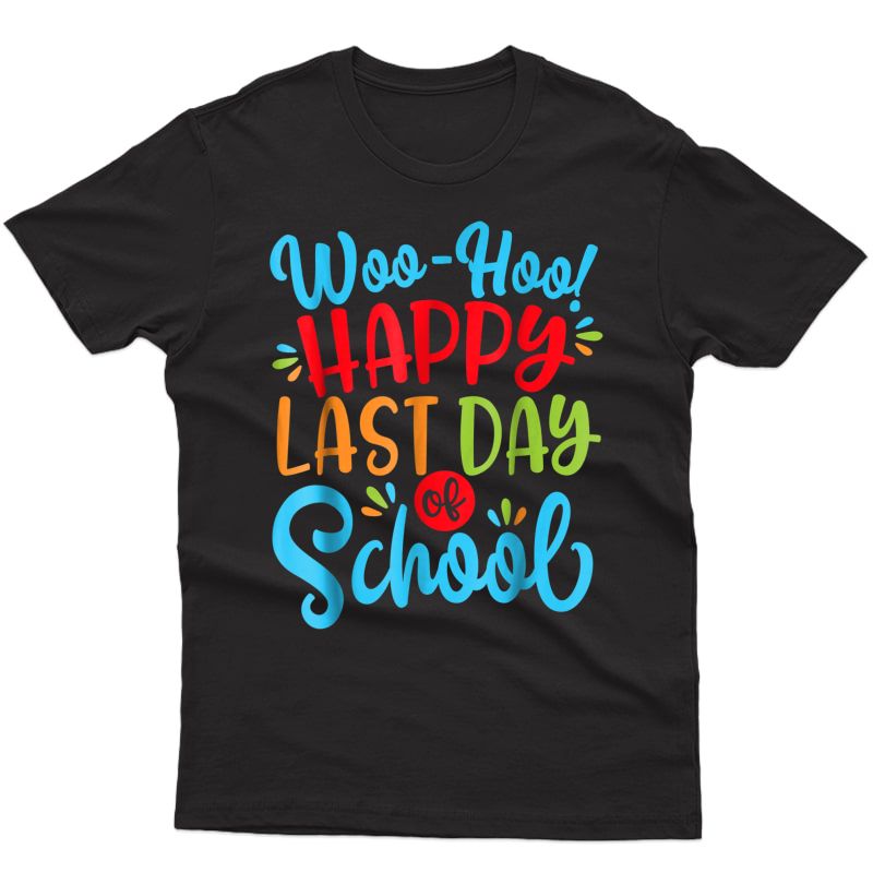 Woo Hoo Happy Last Day Of School Shirt | Fun Tea Student