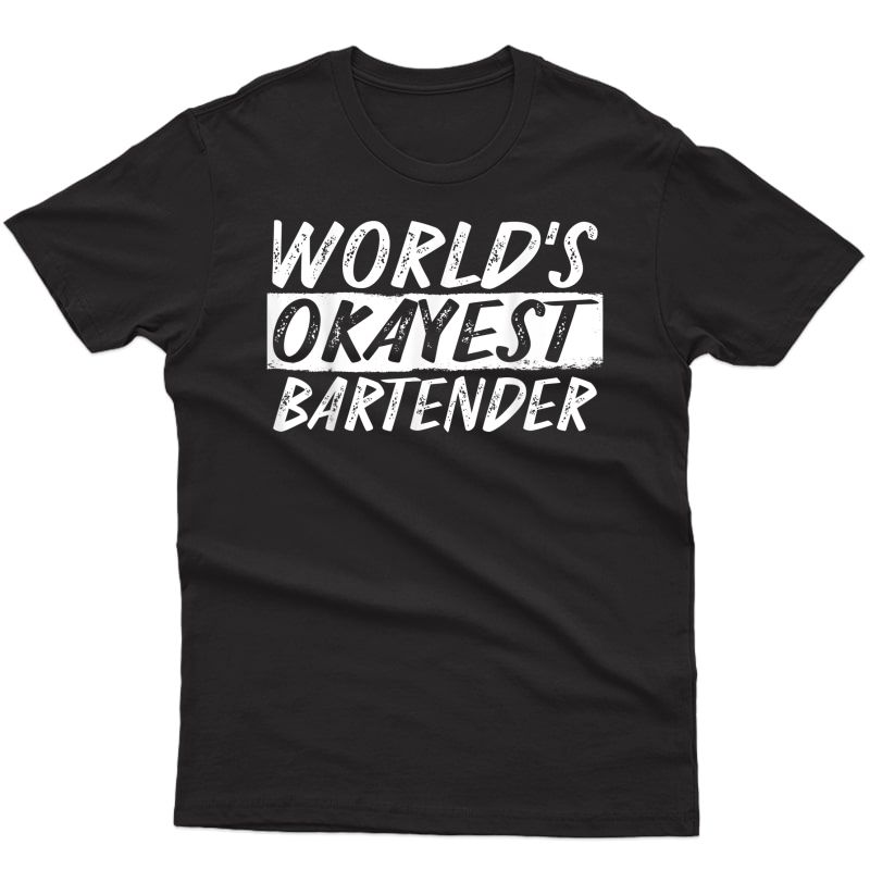 World's Okayest Bartender T-shirt Bar Alcohol Humor