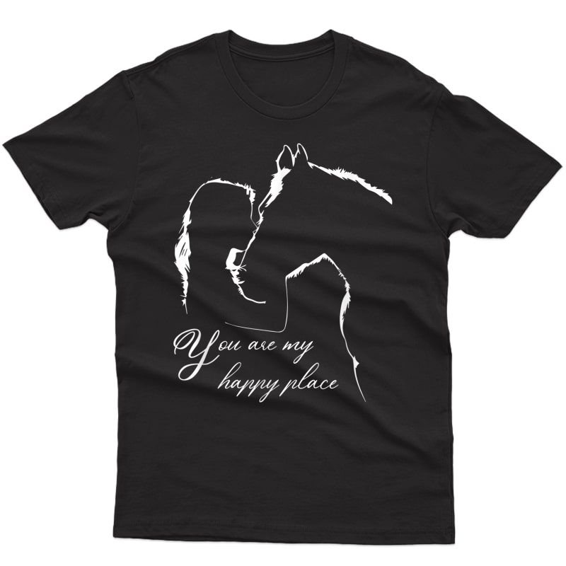 You Are My Happy Place - Horse Gift Lovers T-shirt