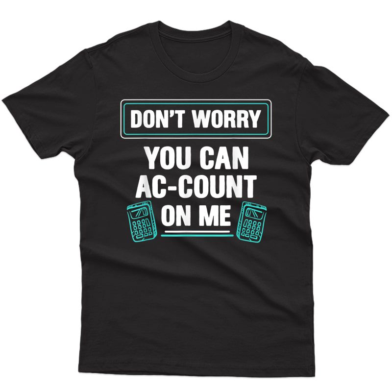 You Can Account Me Accounting Accountant Taxes Money Gift T-shirt